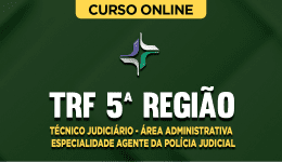 Curso TRF 5ª Região - Técnico Judiciário - Área Administrativa - Especialidade Agente da Polícia Judicial