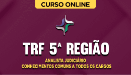 Curso TRF 5ª Região - Analista Judiciário - Conhecimentos Comuns a Todos os Cargos