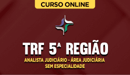 Curso TRF 5ª Região - Analista Judiciário - Área Judiciária - Sem Especialidade